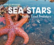 Sea Stars : Pacific Coast Predators. Animal Eco Influencers cover image