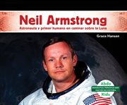 NEIL ARMSTRONG : astronauta y primer humano en caminar sobre la luna cover image