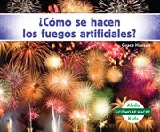 ¿cómo se hacen los fuegos artificiales? (how is a firework made?) cover image