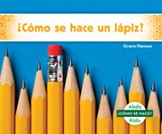 ¿cómo se hace un lápiz? set 2 (how is a pencil made? set 2) cover image