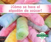¿cómo se hace el algodón de azúcar? (how is cotton candy made?) cover image