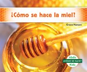 ¿cómo se hace la miel? (how is honey made?) cover image