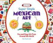 Super simple Mexican art : fun and easy art from around the world cover image