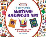 Super simple native american art. Fun and Easy Art from Around the World cover image