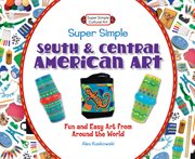 Super simple south and central american art. Fun and Easy Art from Around the World cover image