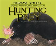 Extreme senses : animals with unusual senses for hunting prey cover image