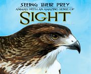 Seeing their prey : animals with an amazing sense of sight cover image