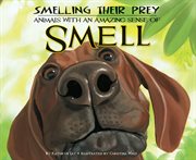 Smelling their prey : animals with an amazing sense of smell cover image