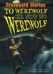 To Werewolf or Not to Werewolf : Graveyard Diaries cover image