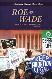 Roe v. Wade : abortion and a woman's right to privacy cover image