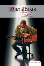 Kurt Cobain : alternative rock innovator cover image