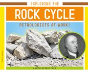 Exploring the rock cycle : petrologists at work! cover image