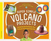 Super simple volcano projects. Science Activities for Future Volcanologists cover image