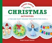 Super Simple Christmas Activities: Fun and Easy Holiday Projects for Kids cover image