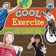 Cool exercise : healthy & fun ways to get your body moving! cover image