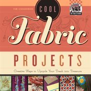 Cool fabric projects : creative ways to upcycle your trash into treasure cover image