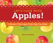 Let's cook with apples! : delicious & fun apple dishes kids can make cover image