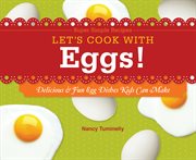 Let's cook with eggs! : delicious & fun egg dishes kids can make cover image