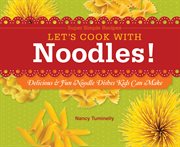 Let's cook with noodles! : delicious & fun noodle dishes kids can make cover image