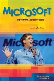 Microsoft : The Company and Its Founders. The Company and Its Founders. Technology Pioneers cover image