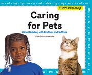 Caring for Pets : Word Building With Prefixes and Suffixes. Word Building with Prefixes and Suffixes. Word Building cover image