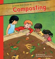 Green Kid's Guide to Composting : Green Kid's Guide to Gardening! cover image