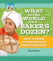 What in the world is a baker's dozen? : and other interesting measurements cover image