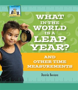 Cover image for What in the World Is a Leap Year? And Other Time Measurements