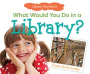 What would you do in a library? cover image