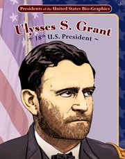 Ulysses S. Grant : 18th U.S. president cover image