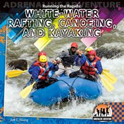 Running the Rapids : White-Water Rafting, Canoeing and Kayaking. Adrenaline Adventure cover image