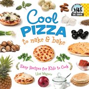 Cool Pizza to Make & Bake : Easy Recipes for Kids to Cook. Easy Recipes for Kids to Cook. Cool Cooking cover image