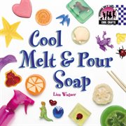 Cool Melt 'N Pour Soap : Cool Crafts cover image