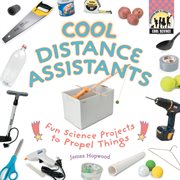 Cool Distance Assistants : Fun Science Projects to Propel Things. Fun Science Projects to Propel Things. Cool Science cover image