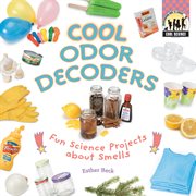 Cool Odor Decoders : Fun Science Projects about Smells. Fun Science Projects about Smells. Cool Science cover image