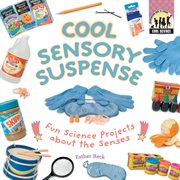 Cool Sensory Suspense : Fun Science Projects About the Senses. Cool Science cover image