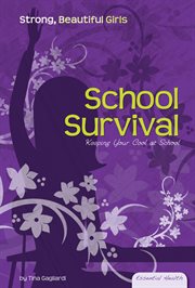 School Survival : Keeping Your Cool at School. Essential Health: Strong Beautiful Girls Set 1 cover image