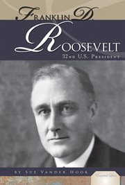 Franklin D. Roosevelt : 32nd U.S. President. Essential Lives Set 2 cover image