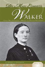 Dr. Mary Edwards Walker : Civil War Sugeon & Medal of Honor Recipient. Civil War Sugeon & Medal of Honor Recipient. Military Heroes cover image