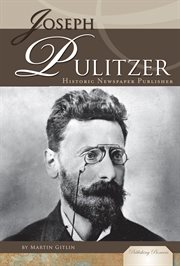 Joseph Pulitzer : Historic Newspaper Publisher. Publishing Pioneers cover image
