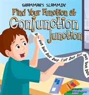 Find Your Function at Conjunction Junction : Grammar's Slammin' cover image