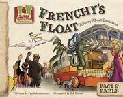 Frenchy's Float : Story About Louisiana. Fact & Fable: State Stories Set 2 cover image