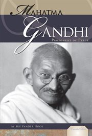 Mahatma Gandhi : Proponent of Peace. Proponent of Peace. Essential Lives cover image