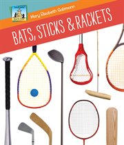 Bats, Sticks & Rackets : Sports Gear cover image