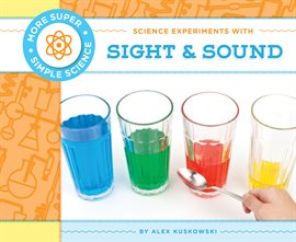 Science Experiments with Sight & Sound Ebook by Alex Kuskowski - hoopla