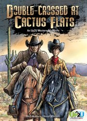 Double-crossed at Cactus Flats : a choose your own ending western adventure cover image