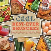 Cool best-ever brunches : beyond the basics for kids who cook cover image