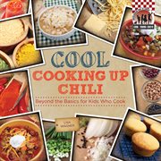 Cool cooking up chili : beyond the basics for kids who cook cover image