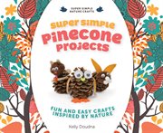 Super simple pinecone projects : fun and easy crafts inspired by nature cover image