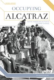 Occupying alcatraz. Native American Activists Demand Change cover image